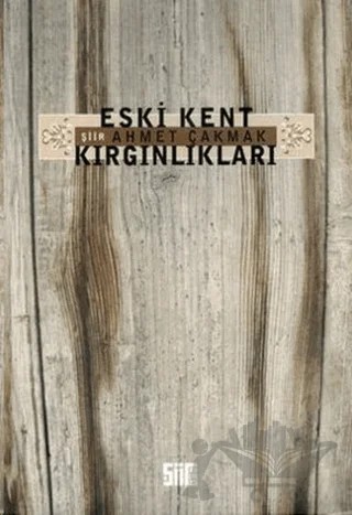 Eski Kent Kırgınlıkları – Ahmet Çakmak – Şiirden Yayıncılık kitap kapağı