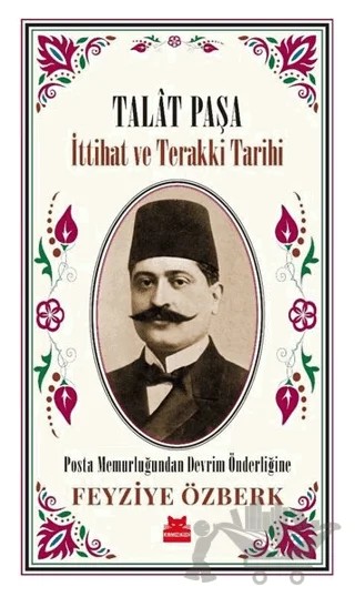 Talat Paşa - İttihat ve Terakki Tarihi – Feyziye Özberk – Kırmızı Kedi Yayınevi kitap kapağı