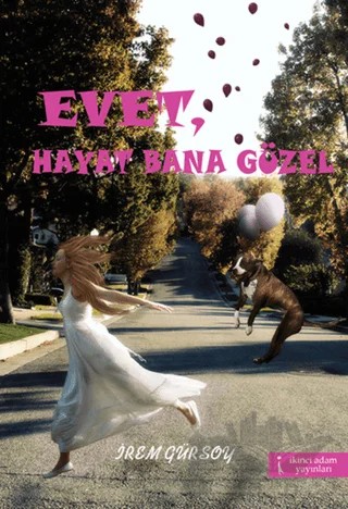 Evet Hayat Bana Güzel – İrem Gürsoy – İkinci Adam Yayınları kitap kapağı