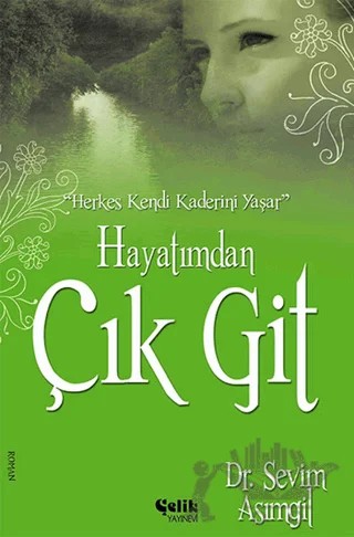Hayatımdan Çık Git – Sevim Asımgil – Çelik Yayınevi kitap kapağı