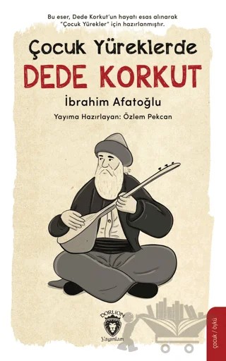 Çocuk Yüreklerde Dede Korkut – İbrahim Afatoğlu – Dorlion Yayınları kitap kapağı