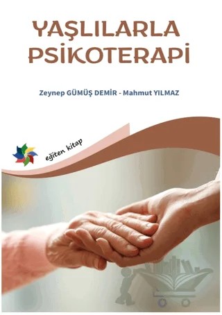 Yaşlılarla Psikoterapi – Mahmut Yılmaz, Zeynep Gümüş Demir – Eğiten Kitap kitap kapağı