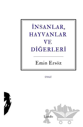 İnsanlar, Hayvanlar ve Diğerleri – Emin Ersöz – Lando Yayınları kitap kapağı