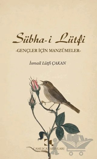 Sübha-i Lütfi - Gençler İçin Manzumeler – İsmail Lütfi Çakan – Çamlıca Yayınları kitap kapağı