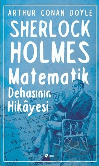 Sherlock Holmes : Matematik Dehasının Hikayesi – Sir Arthur Conan Doyle – Şule Yayınları kitap kapağı