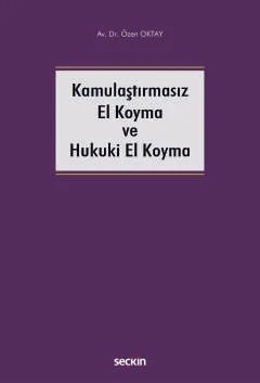 Kamulaştırmasız El Koyma ve Hukuki El Koyma – Özen Oktay – Seçkin Yayıncılık kitap kapağı
