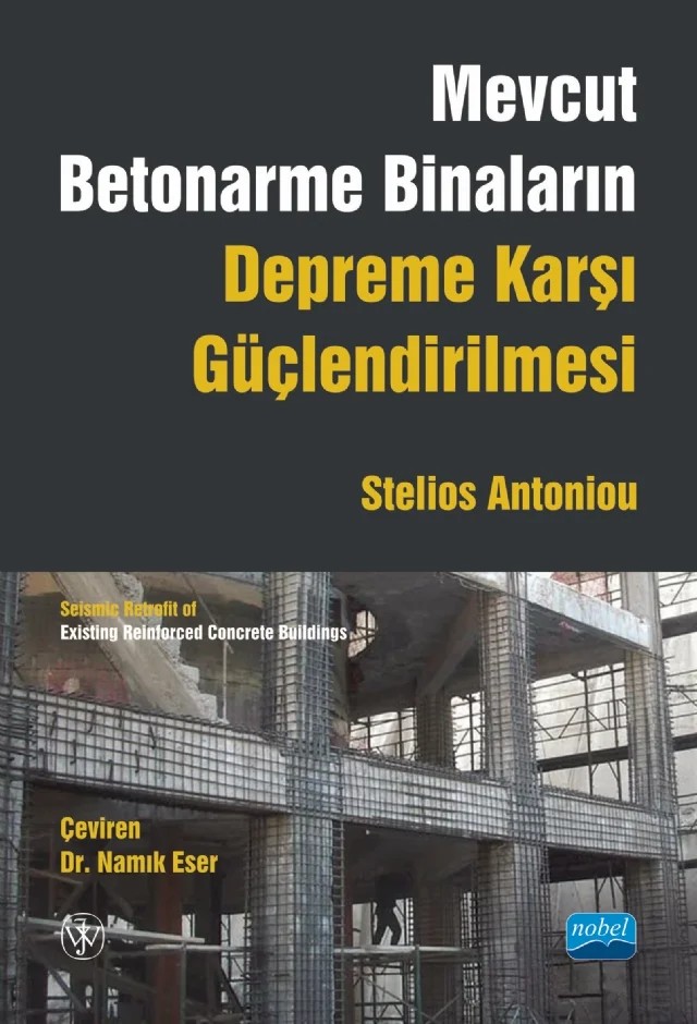 MEVCUT BETONARME BİNALARIN DEPREME KARŞI GÜÇLENDİRİLMESİ / Seismic Retrofit of Existing Reinforced Concrete Buildings – Stelios Antoniou – Nobel Akademik Yayıncılık kitap kapağı