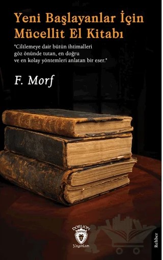 Yeni Başlayanlar İçin Mücellit El Kitabı – F. Morf – Dorlion Yayınları kitap kapağı
