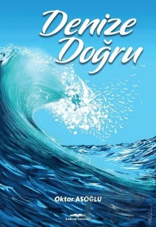Denize Doğru – Oktar Asoğlu – Kastaş Yayınları kitap kapağı