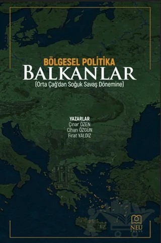 Bölgesel Politika Balkanlar – Çınar Özen, Cihan Özgün, Fırat Yaldız – Necmettin Erbakan Üniversitesi Yayınları kitap kapağı