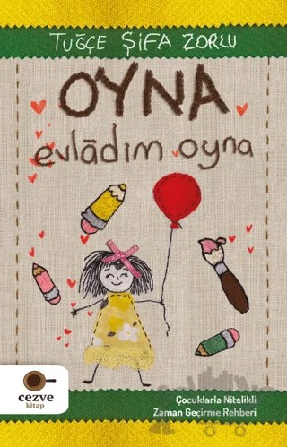 Oyna Evladım Oyna – Çocuklarla Nitelikli Zaman Geçirme Rehberi – Tuğçe Şifa Zorlu – Cezve Kitap kitap kapağı