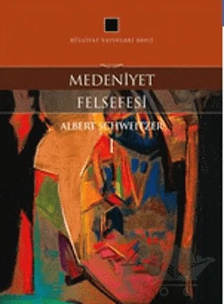 Medeniyet Felsefesi 1 – Albert Schweitzer – Külliyat Yayınları kitap kapağı