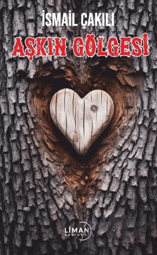 Aşkın Gölgesi – İsmail Çakılı – Liman Yayınevi kitap kapağı