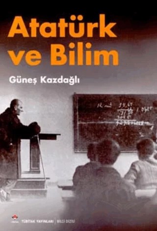 Atatürk ve Bilim – Güneş Kazdağlı – TÜBİTAK Yayınları kitap kapağı