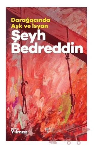 Şeyh Bedreddin - Darağacında Aşk ve İsyan – Deniz Yılmaz – Halk Kitabevi kitap kapağı
