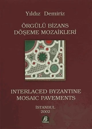 Örgülü Bizans Döşeme Mozaikleri / Interlaced Byzantine Mosaic Pavements – Yıldız Demiriz – Yorum Sanat Yayınları kitap kapağı