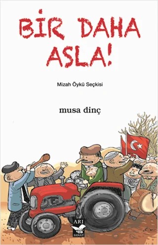 Bir Daha Asla! – Musa Dinç – Arı Sanat Yayınevi kitap kapağı