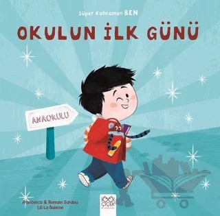 Okulun İlk Günü - Süper Kahraman Ben – Francesca Sardou, Romain Sardou – 1001 Çiçek Kitaplar kitap kapağı