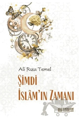 Şimdi İslam’ın Zamanı – Ali Rıza Temel – Erkam Yayınları kitap kapağı