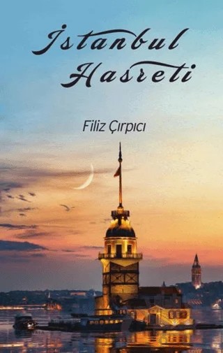 İstanbul Hasreti – Filiz Çırpıcı – Akıl Fikir Yayınları kitap kapağı