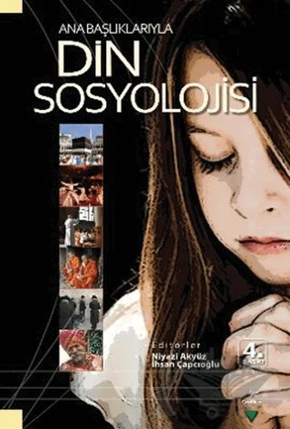 Ana Başlıklarıyla Din Sosyolojisi – Abdurrahman Kurt, Ali Çoşkun, Fazlı Arabacı, İhsan Çapçıoğlu, Mehmet Ali Kirman, Niyazi Akyüz, Niyazi Usta, Ramazan Uçar, Recai Doğan, Sefer Yavuz, Şahin Gürsoy, Ünver Günay, Zeki Arslantürk – Grafiker Yayınları kitap kapağı