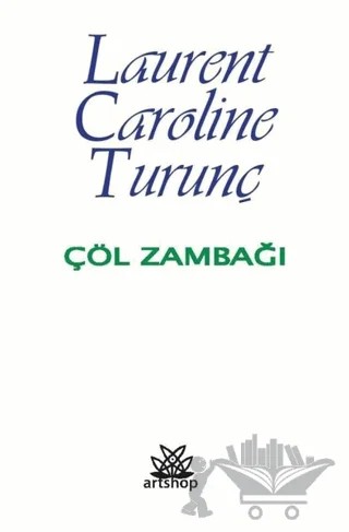 Çöl Zambağı – Laurent Caroline Turunç – Artshop Yayıncılık kitap kapağı
