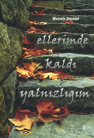 Ellerimde Kaldı Yalnızlığım – Mustafa Şenocak – Sobil Yayıncılık kitap kapağı