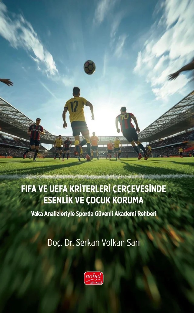 FIFA VE UEFA KRİTERLERİ ÇERÇEVESİNDE ESENLİK VE ÇOCUK KORUMA - Vaka Analizleriyle Sporda Güvenli Akademi Rehberi – Serkan Volkan Sarı – Nobel Bilimsel Eserler kitap kapağı