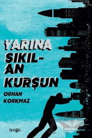 Yarına Sıkılan Kurşun – Orhan Korkmaz – Noesis Kitap kitap kapağı