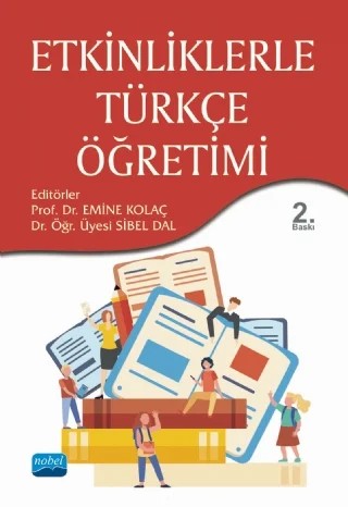 Etkinliklerle Türkçe Öğretimi – Abdullah Kaldırım, Ahmet Balcı, Ahmet Güneyli, Banu Özdemir, Deniz Melanlıoğlu, Emine Balcı, Erol Duran, Esra Çetin Altıntaş, Esra Yalçıntaş, Fatma Açık, Fulya Topçuoğlu Ünal, K. Kaan Büyükikiz, Melike Uluçay, Mustafa Durmuş, Nurhak Cem Dedebali, Oğuzhan Kuru, Oğuzhan SEVİM, Osman Özdemir, Ömer Faru – Nobel Akademik Yayıncılık kitap kapağı