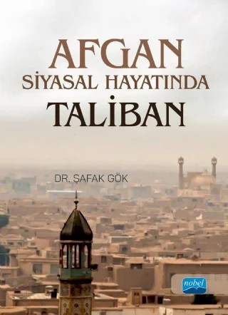 Afgan Siyasal Hayatında Taliban – Şafak Gök – Nobel Akademik Yayıncılık kitap kapağı
