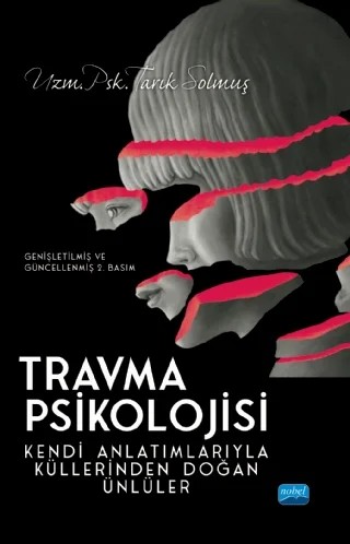 TRAVMA PSİKOLOJİSİ Kendi Anlatımlarıyla Küllerinden Doğan Ünlüler – Tarık Solmuş – Nobel Akademik Yayıncılık kitap kapağı