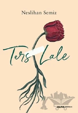 Ters Lale – Neslihan Semiz – Alfa Yayınları kitap kapağı