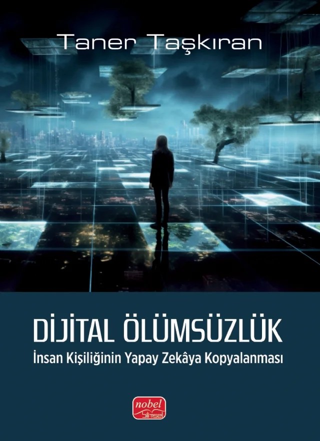 DİJİTAL ÖLÜMSÜZLÜK - İnsan Kişiliğinin Yapay Zekâya Kopyalanması – Taner Taşkıran – Nobel Bilimsel Eserler kitap kapağı