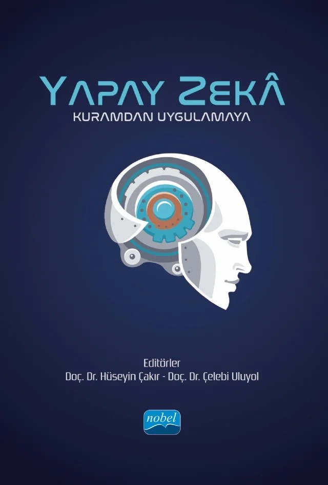 YAPAY ZEKÂ - Kuramdan Uygulamaya – Ahmet Karaoğlu, Alpaslan Durmuş, Aysun Coşkun, Burcu Gültekin, Caner Özcan, Çelebi Uluyol, Erhan Sur, Fatih Bozkurt, Funda Erdoğdu, Furkan Yılmaz, Hakan Tekedere, Hüseyin Çakır, Hüseyin Polat, İsmail Şahin, Mehmet Akif Ocak, Merve Hatice Karataş, Mevlüt Ersoy, Muhammet Ali Köker, Naz Nebile Karataş – Nobel Akademik Yayıncılık kitap kapağı