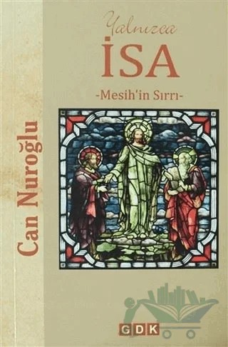 Yalnızca İsa -Mesih'in Sırrı- – Can Nuroğlu – GDK Yayınları kitap kapağı