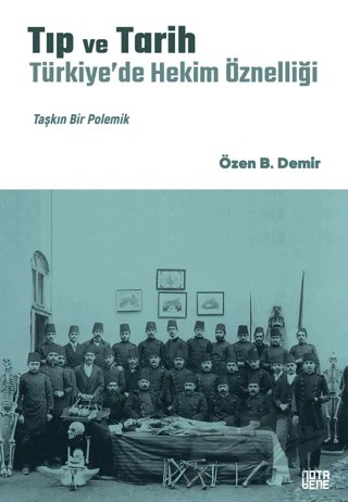 Tıp ve Tarih: Türkiye’de Hekim Öznelliği – Özen B. Demir – Nota Bene Yayınları kitap kapağı