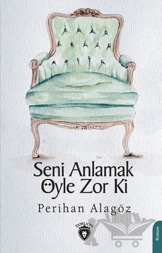 Seni Anlamak Öyle Zor ki – Perihan Alagöz – Dorlion Yayınları kitap kapağı