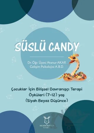 Süslü Candy - Çocuklar İçin Bilişsel Davranışçı Terapi Öyküleri (7-12) Yaş (Siyah Beyaz Düşünce) – Atanur Akar – Akademisyen Kitabevi kitap kapağı