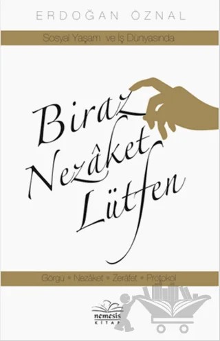 Biraz Nezaket Lütfen - Sosyal Yaşam ve İş Dünyasında – Erdoğan Öznal – Nemesis Kitap kitap kapağı