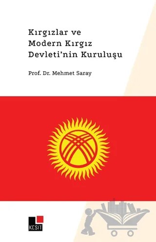 Kırgızlar ve Modern Kırgız Devleti'nin Kuruluşu – Mehmet Saray – Kesit Yayınları kitap kapağı