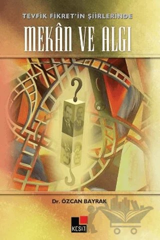 Tevfik Fikret’in Şiirlerinde Mekan ve Algı – Özcan Bayrak – Kesit Yayınları kitap kapağı