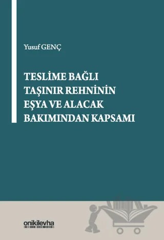 Teslime Bağlı Taşınır Rehninin Eşya ve Alacak Bakımından Kapsamı – Yusuf Genç – On İki Levha Yayınları kitap kapağı