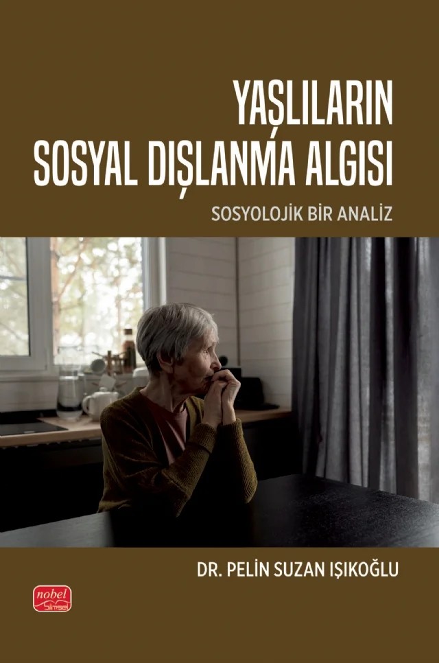 YAŞLILARIN SOSYAL DIŞLANMA ALGISI - Sosyolojik Bir Analiz – Pelin Suzan Işıkoğlu – Nobel Bilimsel Eserler kitap kapağı