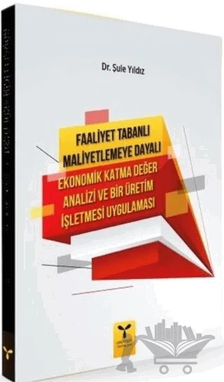 Faaliyet Tabanlı Maliyetlemeye Dayalı Ekonomik Katma Değer Analizi ve Bir Üretim İşletmesi Uygulaması – Şule Yıldız – Umuttepe Yayınları kitap kapağı