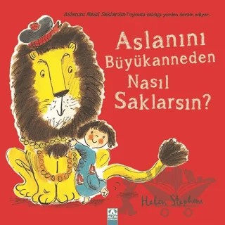 Aslanını Büyükanneden Nasıl Saklarsın? – Helen Stephens – Altın Kitaplar kitap kapağı