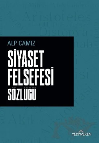 Siyaset Felsefesi Sözlüğü – Alp Camız – Yediveren Yayınları kitap kapağı