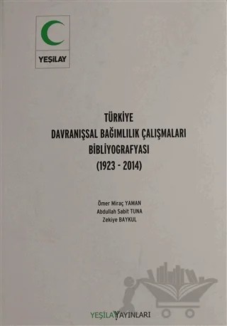 Türkiye Davranışsal Bağımlılık Çalışması Bibliyografyası – Abdullah Sabit Tuna, Ömer Miraç Yaman, Zekiye Baykul – Yeşilay Yayınları kitap kapağı