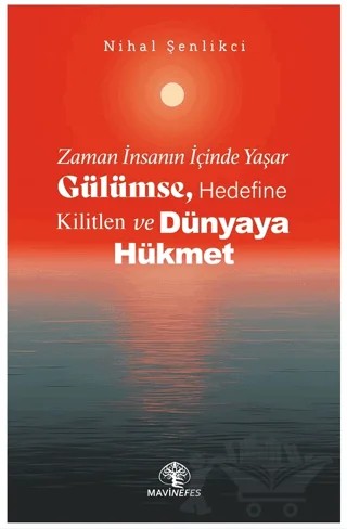 Zaman İnsanın İçinde Yaşar Gülümse, Hedefine Kilitlen ve Dünyaya Hükmet – Nihal Şenlikci – Mavi Nefes Yayınları kitap kapağı