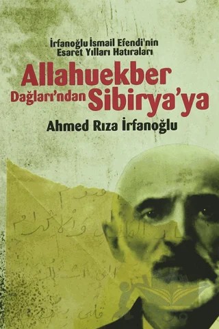 Allahuekber Dağları'ndan Sibirya'ya - İrfanoglu İsmail Efendi'nin Esaret Yılları Hatıraları – Ahmed Rıza İrfanoğlu – Tebliğ Yayınları kitap kapağı